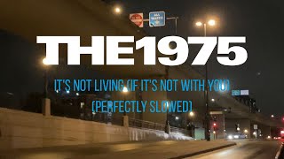 The 1975  Its Not Living If Its Not With You Perfectly Slowed [upl. by Ydospahr]