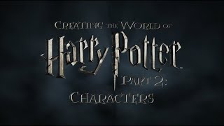 Creating the World of Harry Potter Part 2 Characters [upl. by Rhody]