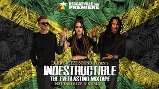 Nattali Rize x Kumar Raging Fyah x Ruhr Breeze Sound  Indestructible  The Everlasting Mixtape [upl. by Isa]