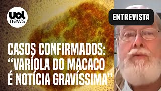 Varíola do macaco Casos são registrados pelo mundo Pior bomba que poderíamos ter diz médico [upl. by Cyma]