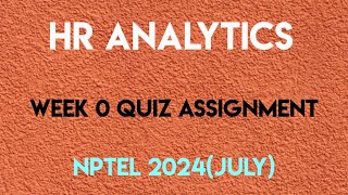 HR Analytics Week 0 Quiz Assignment Solution  NPTEL 2024 July  SWAYAM 2024 [upl. by Shaeffer146]