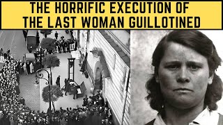 The HORRIFIC Execution Of The Last Woman Guillotined [upl. by Htebazila]