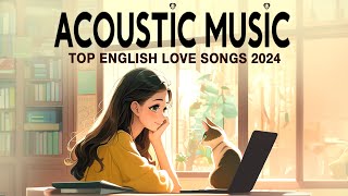 Best Acoustic Love Songs 2024 🦜 Chill English Love Songs Music 2024 🦜 New Songs for Sweet Morning [upl. by Matty]