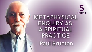 Metaphysical Enquiry as a Spiritual Practice –Paul Brunton Perennial Wisdom Series 5 [upl. by Cosimo]