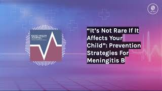 “It’s Not Rare If It Affects Your Child” Prevention Strategies For Meningitis B  Radio Health [upl. by Constant470]