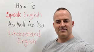 How to SPEAK English as well as you UNDERSTAND English [upl. by Deering870]