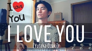 I LOVE YOU Yutaka Ozaki Cover [upl. by Finella]