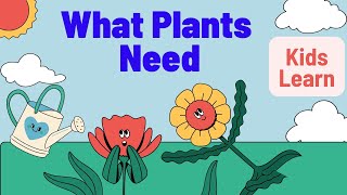 Whats Plants Need for Kids Learning  Needs of a Plants  Learning Videos for Kids [upl. by Cliffes]