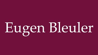 How to Pronounce Eugen Bleuler Eugene Bleuler Correctly in German [upl. by Strephonn]