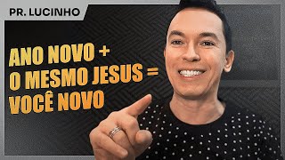 Ano novo  o mesmo Jesus  você novo  Pr Lucinho [upl. by Nolitta26]