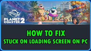 Fix Planet Coaster 2 Stuck on Loading Screen or Not Loading On PC [upl. by Moe]