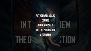 Put your fears and doubts in the rearview The only direction is forward [upl. by Wickman]