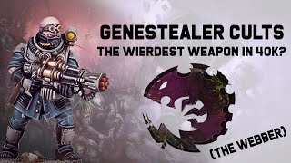 Genestealer Cults  The Webber AKA quotThe Wierdest Weapon in 40Kquot [upl. by Naened]