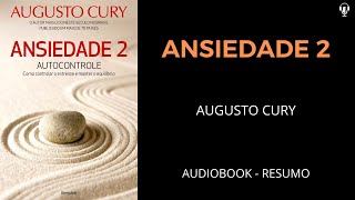 Ansiedade 2  Autocontrole  Augusto Cury  Áudiobook RESUMO [upl. by Etteyafal]