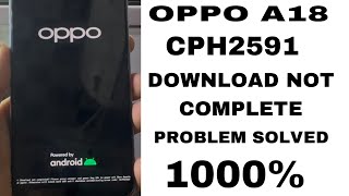 OPPO A18  CPH2591  DOWNLOAD NOT COMPLETE PROBLEM SOLUTION 1000 With Android Multi tool [upl. by Varion380]