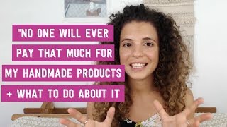 Pricing Tips For Handmade or Etsy Products quotNo one will ever pay THAT much for my productsquot [upl. by Ahseneuq829]