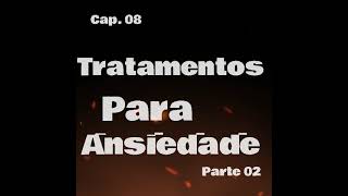 Cap 08  Tratamento Para Ansiedade [upl. by Behah]