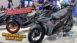 REVIEW WARNA BARU NEW YAMAHA AEROX 2024 BLACK GREY  SI PALING MINIMALIS [upl. by Isabea]