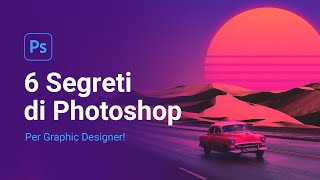 6 Segreti di Photoshop che ogni DESIGNER dovrebbe conoscere [upl. by Etennaej174]