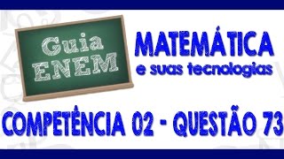 GUIA ENEM  Matemática  Comp 2  Q73 Atividades [upl. by Aidil725]