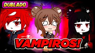 Meus amigos vampiros  DUBLADO Gacha Life [upl. by Lochner]