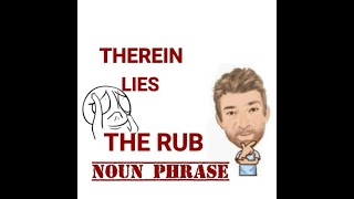 Therein Lies the Rub  Noun Phrase 525 Origin  English Tutor Nick P [upl. by Elram]