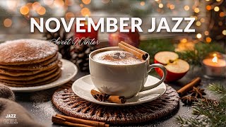 November Jazz ☕ Cozy Jazz amp Bossa Nova for a Sweet Winter to Study Work and Relax [upl. by Ennailuj]