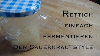 Einfach nur Rettich fermentieren im Sauerkrautstyle im Einmachglas [upl. by Nylakcaj]