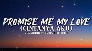 JungKook ft Emma Heesters  Promise Me My Love Cintanya AKU  Lyrics English Ver [upl. by Yblehs920]