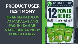 12 POWER HERBS PRODUCT USER TESTIMONY  HIRAP MAKATULOG AT MADALAS ANG PAGIHI SA GABI [upl. by Etterrag]