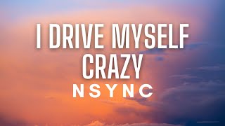 NSYNC  I Drive MySelf Crazy Lyrics [upl. by Mintun]