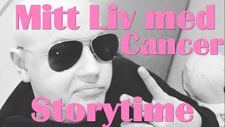 STORYTIME  Mitt liv Med Cancer [upl. by Aittam220]