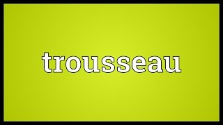 Trousseau Meaning [upl. by Payton161]