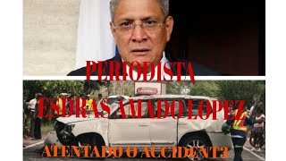 PERIODISTA ESDRAS AMADO LOPEZ ¿ATENTAD0 O ACC1DENT3 [upl. by Adnhoj]