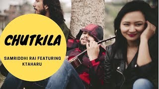 CHUTKILA  Samriddhi Rai ft KtaHaru [upl. by Aecila309]