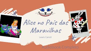 Alice no País das Maravilhas  Lewis Carroll  AUDIOBOOK COMPLETO [upl. by Brooke]