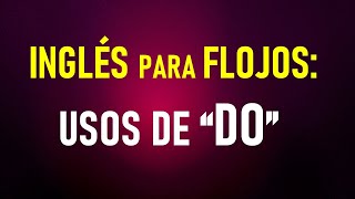 4 Inglés para flojos HELP ¿Cómo se usa el DO [upl. by Pinelli635]