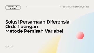 Solusi Persamaan Diferensial Orde 1 dengan Metode Pemisah Variabel [upl. by Duyne]