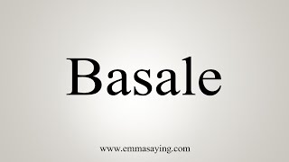 How To Say Basale [upl. by Enitnemelc]