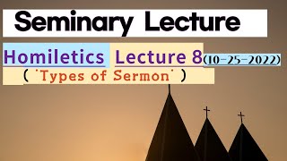 Homiletics lecture 8 Types of Sermon  Prof Joshua D Chang [upl. by Lekcim]