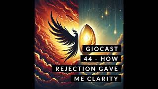 Giocast 44  How Rejection Helped me to See Clearly [upl. by Haleigh146]