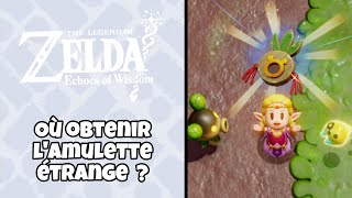 Où OBTENIR l’AMULETTE ÉTRANGE   ZELDA  ECHOES OF WISDOM [upl. by Eiltan]