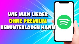 Wie man Lieder in Spotify OHNE Premium herunterladen kann 2024 [upl. by Akitnahs]