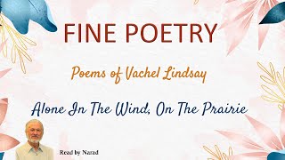 Fine Poetry  Poems of Vachel Lindsay  Alone In The Wind On The Prairie Read by Narad [upl. by Drofniw303]