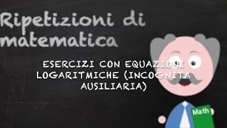 Esercizi con equazioni logaritmiche incognita ausiliaria [upl. by Ahcirt]