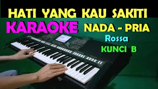 HATI YANG KAU SAKITI  Rossa  KARAOKE Nada Pria HD [upl. by Ardle640]