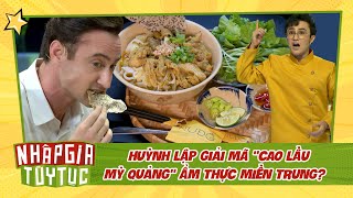 NHẬP GIA TÙY TỤC 4  Huỳnh Lập mê đắm đuối Cao Lầu Mỳ Quảng ẩm thực miền Trung  BESTCUT TỔNG HỢP [upl. by Eladnwahs197]