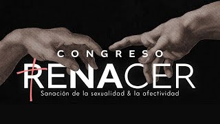 Congreso Renacer 2024  Sanación de la sexualidad amp la afectividad [upl. by Rramo]