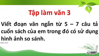 Viết đoạn văn ngắn từ 5 – 7 câu tả cuốn sách của em trong đó có sử dụng hình ảnh so sánh [upl. by Mila]