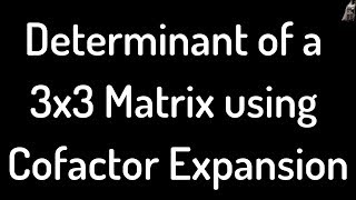 Determinant of a 3 x 3 Matrix Using CofactorLaplace Expansion [upl. by Amal125]